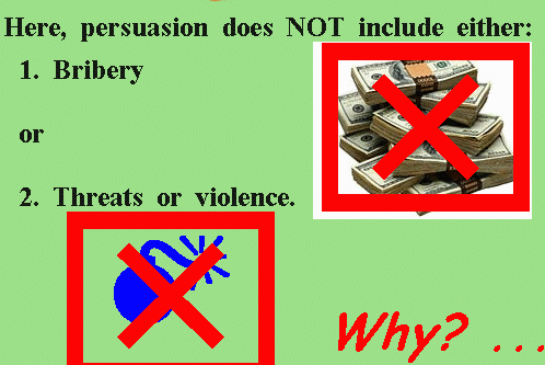 Here, persuasion does not mean either bribery, threats or violence.  Why?