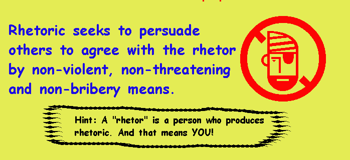 Rhetoric seeks to persuade others to agree with the rhetor by nonviolent, non-threatening and non-bribery means.